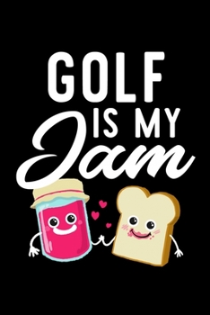 Golf Is My Jam: Funny Notebook for Golf Fan | Great Christmas & Birthday Gift Idea for Golf Fan | Golf Journal | 100 pages 6x9 inches