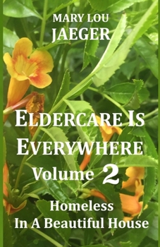 Paperback Eldercare Is Everywhere Volume 2: Homeless In A Beautiful House Book