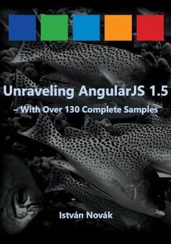 Paperback Unraveling AngularJS 1.5: With Over 140 Complete Samples Book