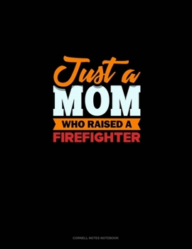 Paperback Just A Mom Who Raised A Firefighter: Cornell Notes Notebook Book