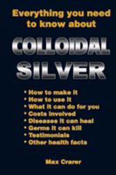 Paperback Everything You Need To Know About Colloidal Silver Book