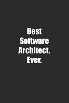 Best Software Architect. Ever.: Lined notebook
