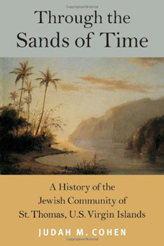 Through the Sands of Time: A History of the Jewish Community of St. Thomas, U.S. Virgin Islands (Brandeis Series in American Jewish History, Culture and Life) - Book  of the Brandeis Series in American Jewish History, Culture, and Life