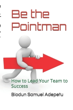 Paperback Be the Pointman: How to Lead Your Team to Success Book