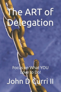 Paperback The ART of Delegation: Do What you are Great At and Love to Do! Book