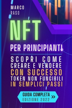 Paperback NFT per Principianti: Scopri Come Creare E Vendere Con Successo Token Non Fungibili In Semplici Passi [Italian] Book