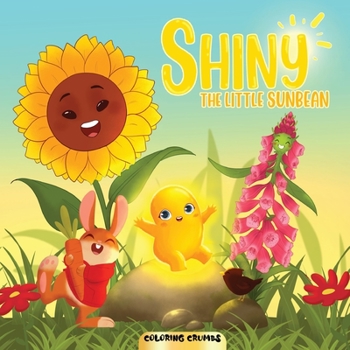Shiny - The Little Sunbean: A Joyous Storybook To Find Out More About Shiny And Her Friends