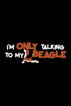 I'm only talking to my beagle: Food Journal | Track your Meals | Eat clean and fit | Breakfast Lunch Diner Snacks | Time Items Serving Cals Sugar Protein Fiber Carbs Fat | 110 pages