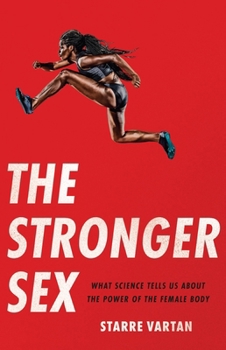 Hardcover The Stronger Sex: What Science Tells Us about the Power of the Female Body Book