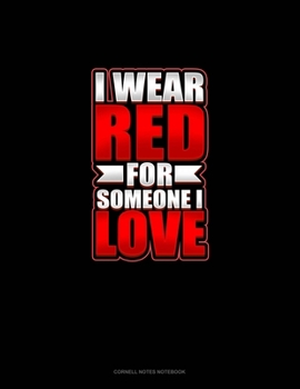 I Wear Red For Someone I Love: Cornell Notes Notebook