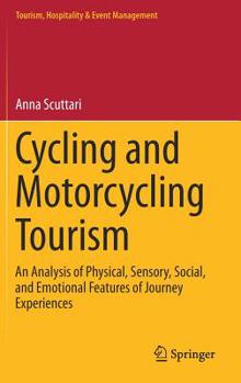 Hardcover Cycling and Motorcycling Tourism: An Analysis of Physical, Sensory, Social, and Emotional Features of Journey Experiences Book