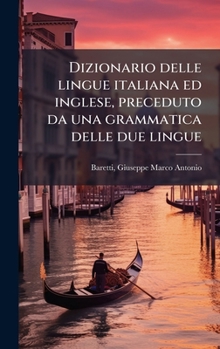 Dizionario delle lingue italiana ed inglese, preceduto da una grammatica delle due lingue (Italian Edition)