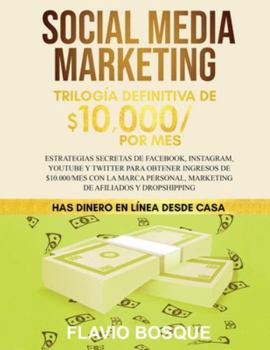 Paperback Social Media Marketing: Trilogía Definitiva de $10,000 POR MES Estrategias secretas de Facebook, Instagram, YouTube y Twitter para obtener ing [Spanish] Book