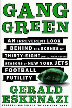 Hardcover Gang Green: An Irreverent Look Behind the Scenes at Thirty-Eight (Well, Thirty-Seven) Seasons of New York Jets Football Futility Book