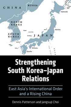 Paperback Strengthening South Korea-Japan Relations: East Asia's International Order and a Rising China Book