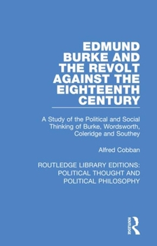 Paperback Edmund Burke and the Revolt Against the Eighteenth Century: A Study of the Political and Social Thinking of Burke, Wordsworth, Coleridge and Southey Book