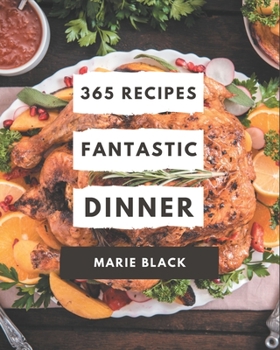 Paperback 365 Fantastic Dinner Recipes: Welcome to Dinner Cookbook Book