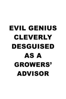 Paperback Evil Genius Cleverly Desguised As A Growers' Advisor: Unique Growers' Advisor Notebook, Journal Gift, Diary, Doodle Gift or Notebook - 6 x 9 Compact S Book