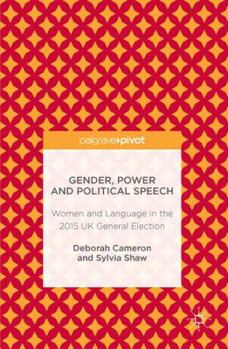 Hardcover Gender, Power and Political Speech: Women and Language in the 2015 UK General Election Book