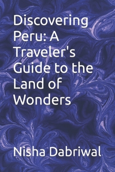 Paperback Discovering Peru: A Traveler's Guide to the Land of Wonders Book