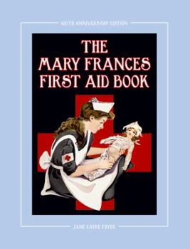Paperback The Mary Frances First Aid Book 100th Anniversary Edition: A Children's Story-Instruction First Aid Book with Home Remedies Plus Bonus Patterns for Ch Book