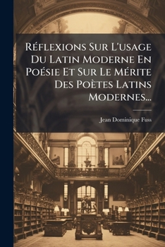 Paperback Réflexions Sur L'usage Du Latin Moderne En Poésie Et Sur Le Mérite Des Poètes Latins Modernes... [French] Book