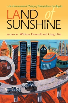 Land Of Sunshine: An Environmental History Of Metropolitan Los Angeles (History of the Urban Environment) - Book  of the History of the Urban Environment