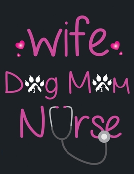 Paperback Wife Dog Mom Nurse: blank lined journal and notebook for Nurse instructor Gifts and Nursing Student gifts Appreciation Gift Idea for Instr Book