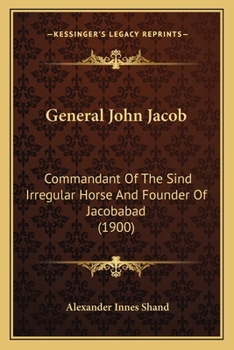 Paperback General John Jacob: Commandant Of The Sind Irregular Horse And Founder Of Jacobabad (1900) Book