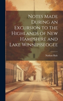 Hardcover Notes Made During an Excursion to the Highlands of New Hampshire and Lake Winnipiseogee Book