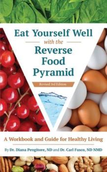 Paperback Eat Yourself Well with the Reverse Food Pyramid: A Workbook and Guide for Healthy Living Book