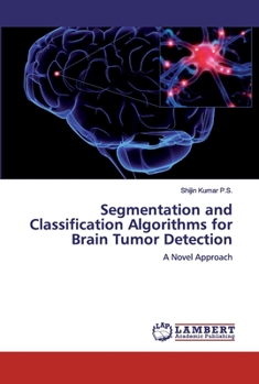 Paperback Segmentation and Classification Algorithms for Brain Tumor Detection Book