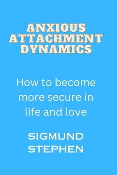 Paperback Anxious Attachment Dynamics: How to become more secure in life and love Book