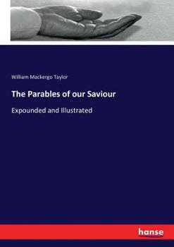 Paperback The Parables of our Saviour: Expounded and Illustrated Book