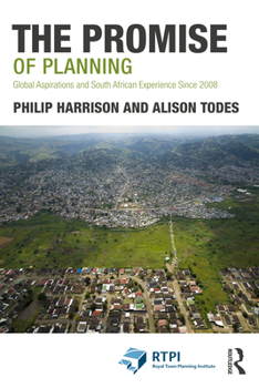 Paperback The Promise of Planning: Global Aspirations and South African Experience Since 2008 Book