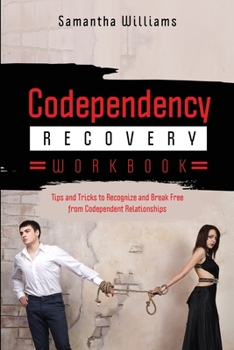 Paperback Codependency Recovery Workbook: Tips and Tricks to Recognize and Break Free from Codependent Relationships Book