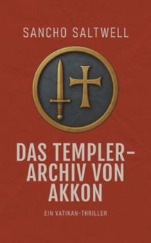 Paperback Das Templer-Archiv von Akkon: Ein Vatikan-Thriller [German] Book
