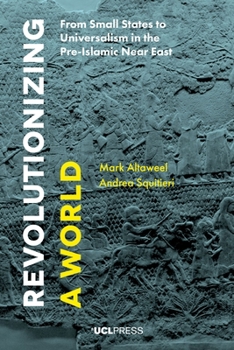 Paperback Revolutionizing a World: From Small States to Universalism in the Pre-Islamic Near East Book