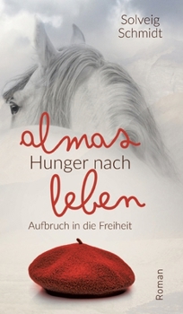 Hardcover Almas Hunger nach Leben: Aufbruch in die Freiheit [German] Book
