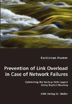 Paperback Prevention of Link Overload Prevention of Link Overload- Optimizing the Backup Path Layout Using Explicit Routing Book