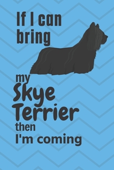 Paperback If I can bring my Skye Terrier then I'm coming: For Skye Terrier Dog Fans Book