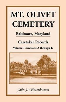 Paperback Mt. Olivet Cemetery, Baltimore, Maryland, Caretaker Records Volume 1: Sections A Through D Book