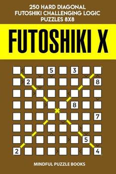 Paperback Futoshiki X: 250 Hard Diagonal Futoshiki Challenging Logic Puzzles 8x8 Book