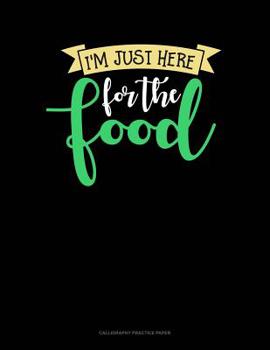 Paperback I'm Just Here For The Food: Calligraphy Practice Paper Book