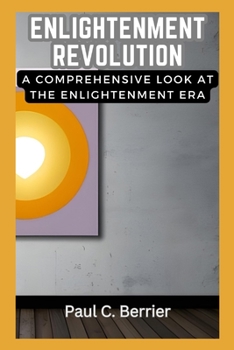 Paperback Enlightenment Revolution: A Comprehensive Look at the Enlightenment Era Book