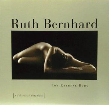 Paperback Ruth Bernhard: The Eternal Body: A Collection of Fifty Nudes Book