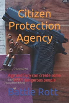 Paperback Citizen Protection Agency: Age and Fury can create some VERY dangerous people Book