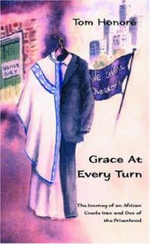 Paperback Grace At Every Turn: The Journey Of An African Creole Into And Out Of The Priesthood Book