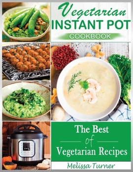 Hardcover Vegetarian Instant Pot Cookbook: Cooking with the Pressure Cooker has Never Been so Easy and Healthy. The Best Fast and Delicious Vegetarian Recipes Book