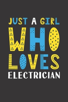 Just A Girl Who Loves Electrician: Funny Electrician Lovers Girl Women Gifts Lined Journal Notebook 6x9 120 Pages